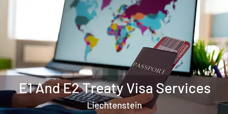  E1 And E2 Treaty Visa Services Liechtenstein