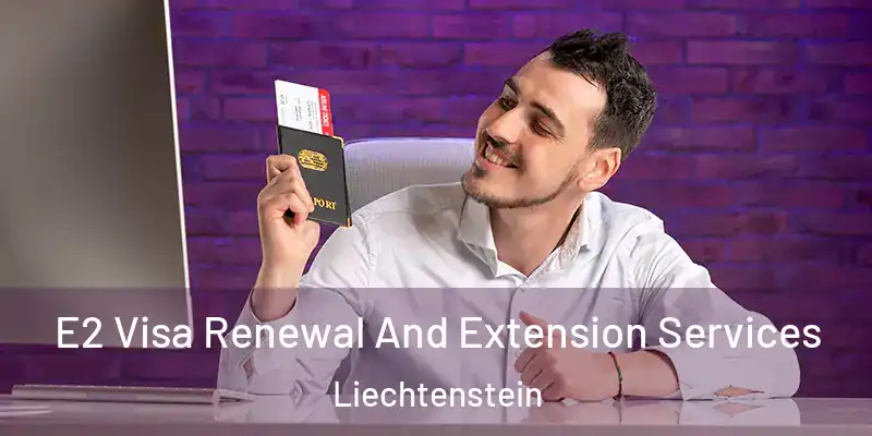  E2 Visa Renewal And Extension Services Liechtenstein