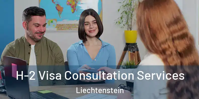  H-2 Visa Consultation Services Liechtenstein