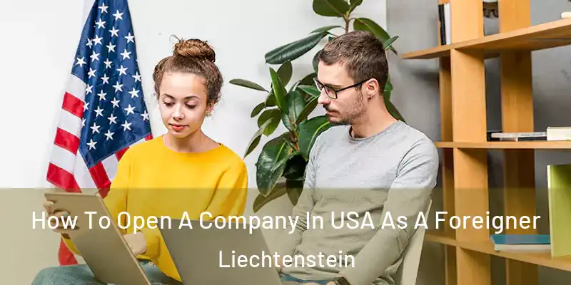  How To Open A Company In USA As A Foreigner Liechtenstein