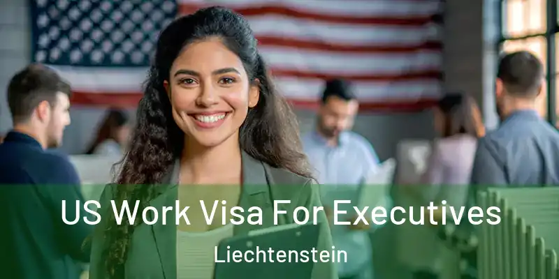 US Work Visa For Executives Liechtenstein