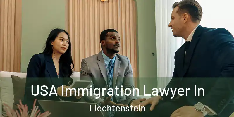  USA Immigration Lawyer In Liechtenstein
